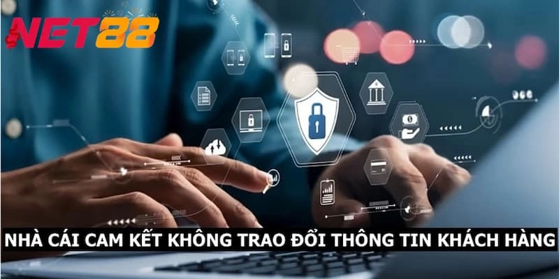 Nhà cái cam kết không trao đổi thông tin của khách hàng với bên thứ ba