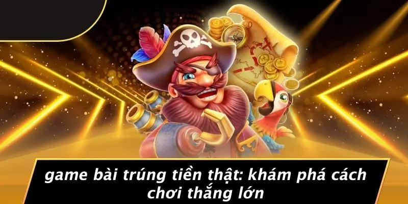 Game bài trúng tiền thật