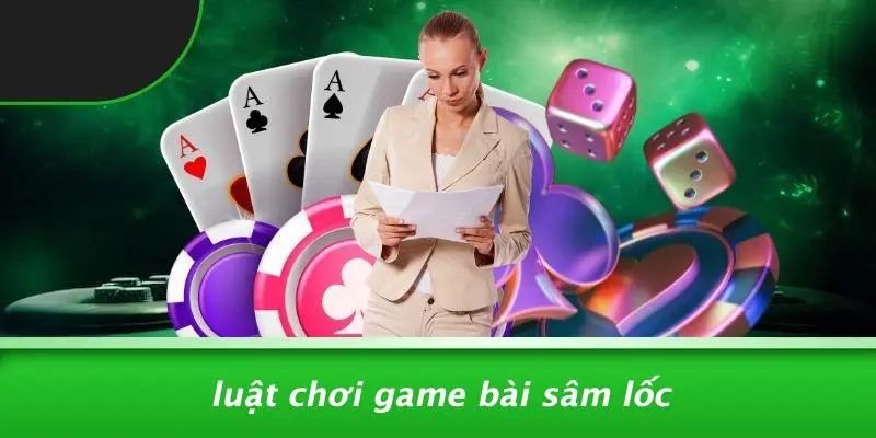 Luật Chơi Game Bài Sâm Lốc